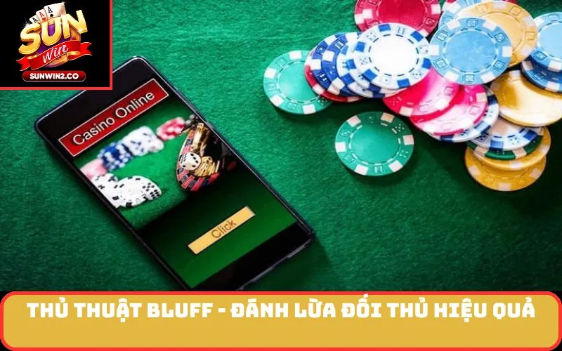 Thủ thuật bluff - đánh lừa đối thủ hiệu quả